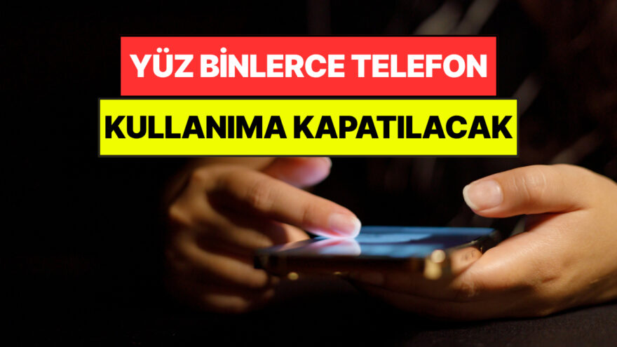 Yüz Binlerce Telefon Kasım Ayında Kapatılıyor: 120 Günlük Süre Tamamlanıyor
